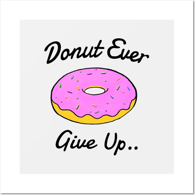 Donut Ever Give Up Wall Art by Bundjum